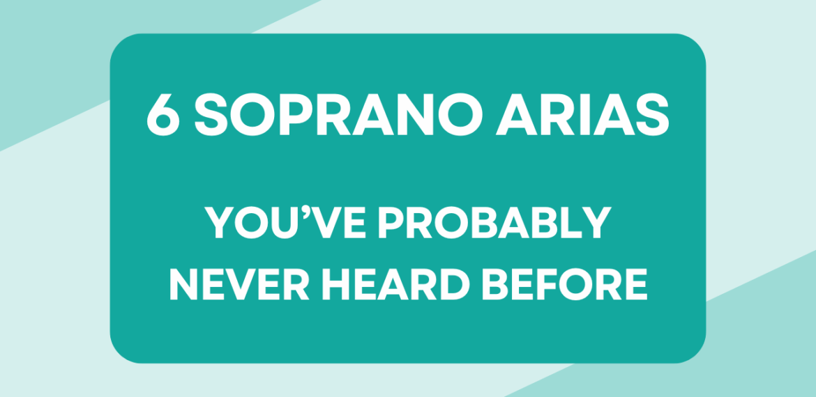 6 Soprano Arias you've probably never heard before