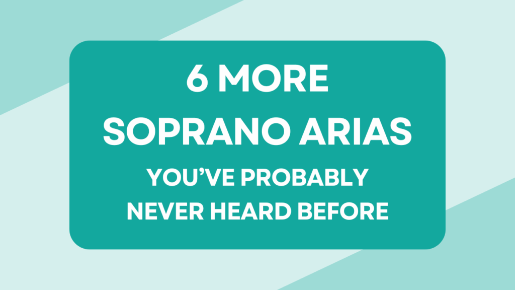 6 More Soprano Arias you’ve probably never heard before