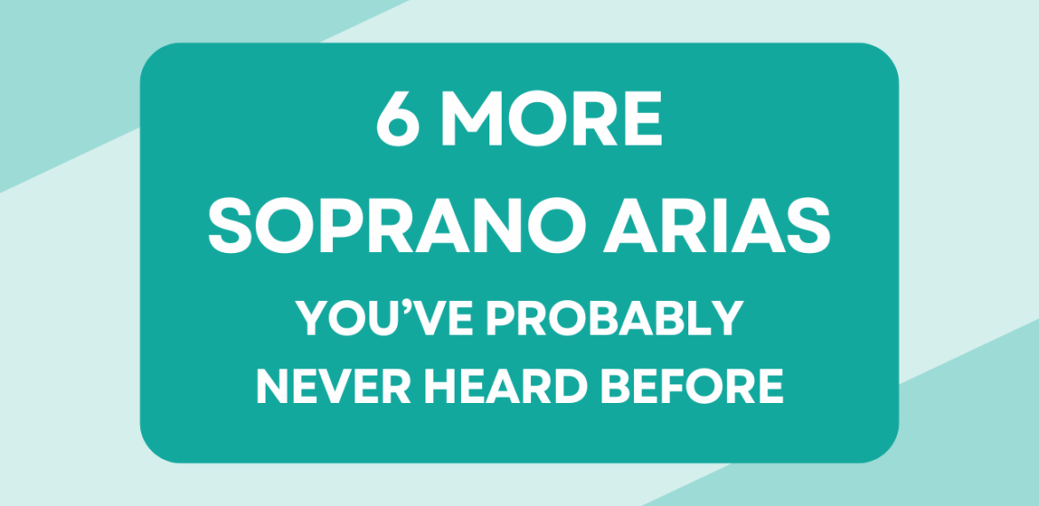 6 More Soprano Arias you've probably never heard before
